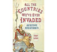 All the Countries We've Ever Invaded: And the Few We Never Got Round To
