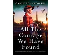 All the Courage We Have Found: An utterly heartbreaking and beautiful World War 2 historical novel