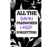 All The Damn Passwords I keep Forgetting: Password Logbook With Alphabetical Tabs From A to Z | Best Gift For Men And Women | change password for my account