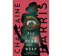 All the Dead Shall Weep: An enthralling fantasy thriller from the bestselling author of True Blood (Gunnie Rose)