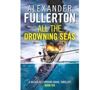 All the Drowning Seas – Nicholas Everard Naval Thrillers, Book 6