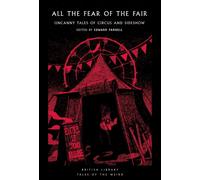 All the Fear of the Fair : Uncanny Tales of Circus and Sideshow