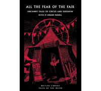 All the Fear of the Fair: Uncanny Tales of Circus and Sideshow: 66 (British Library Tales of the Weird)