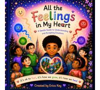 All The Feelings In My Heart: A Gentle Guide to Understanding and Accepting Emotions
