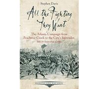 All the Fighting They Want: The Atlanta Campaign from Peach Tree Creek to the Surrender, July 18September 2, 1864 (Emerging Civil War Series)