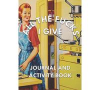 All The Fucks I Give: Journal and Activity Book