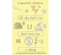 All the Fun’s in How You Say a Thing: An Explanation of Meter and Versification