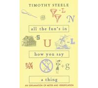 All the Fun's in How You Say a Thing : An Explanation of Meter and Versification