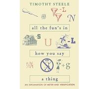All The Fun's In How You Say A Thing: An Explanation Of Meter & Versification by Timothy Steele (1999-04-30)