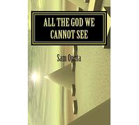 All The God We Cannot See: Why There Is God