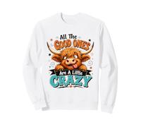 All The Good Ones Are A Little Crazy Sweatshirt