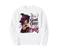 All The Good Ones Are A Little Crazy Witch Gothic Halloween Sweatshirt