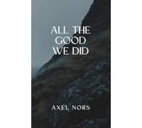 All The Good We Did: A Nordic Noir Novel of Silence and Partial Justice