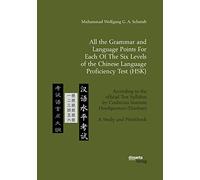 All the Grammar and Language Points For Each Of The Six Levels of the Chinese Language Proficiency Test (HSK): According to the official Test Syllabus ... Headquarters (Hanban). A Study and Workbook