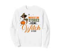 All The Great Stories Have A Witch In Them Black Witch Sweatshirt