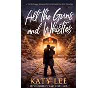 All the Guns and Whistles: A Christmas Rom-Com Suspense
