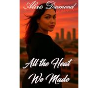 All the Heat We Made: 1 (Untamed Journey of Forbidden Desire)