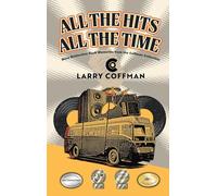 All The Hits All The Time: More Distinctive Rock Memories from the Coffman Collection