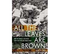 All the Leaves Are Brown: How the Mamas & the Papas Came Together and Broke Apart