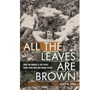 All the Leaves Are Brown: How the Mamas & the Papas Came Together and Broke Apart