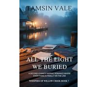 All the Light We Buried: A Second-Chance Sapphic Romance Where Everything Is Finally on the Line (Whispers of Willow Cr Sapphic Small-Town Mystery & Romance Series)