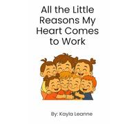 All the Little Reasons My Heart Comes to Work