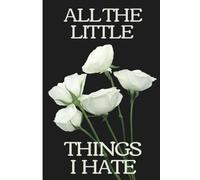 All The Little Things I Hate journal
