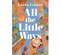 All the Little Ways : A Novel