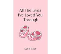 All The Lives I've Loved You Through: A Collection About Loving a Child Through Every Version of Their Life