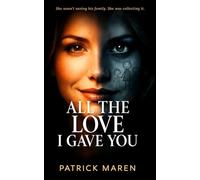 All the Love I Gave You: A Domestic Suspense Thriller