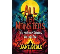 All The Monsters: Ten NoSleep Stories: 1 (The NoSleep Collections)