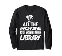 All The Noise Must Remain Outside Library Humor Long Sleeve T-Shirt