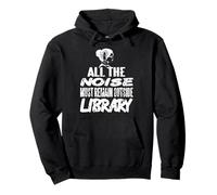 All The Noise Must Remain Outside Library Humor Pullover Hoodie