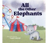 All the Other Elephants: Heartwarming Story of an Orphaned Circus Elephant Baby