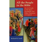 All the People in the Bible: An A-Z Guide to the Saints, Scoundrels, and Other Characters in Scripture