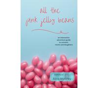 all the pink jelly beans: an interactive adventure guide to connect moms and daughters