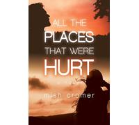 All the Places that Were Hurt