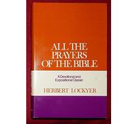 All the Prayers of the Bible: A Devotional and Expositional Classic