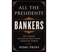 All the Presidents' Bankers: The Hidden Alliances that Drive American Power