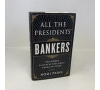 All the Presidents' Bankers: The Hidden Alliances that Drive American Power