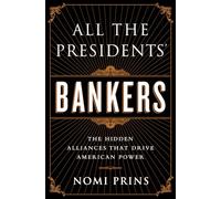 All the Presidents' Bankers: The Hidden Alliances that Drive American Power