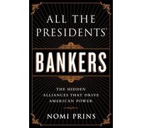 All the President's Bankers: Written by Nomi Prins, 2014 Edition, Publisher: Nation Books [Hardcover]