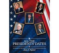 All the Presidents' Dates: The Presidential Trivia Book That Every American Household Should Have