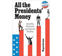 All the Presidents' Money: How the Men Who Governed America Governed Their Money