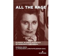 All the Rage: Elfriede Jelinek’s Aesthetics of Passionate Subversion: 3 (Studies in Central European Culture)