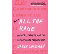 All the Rage : Mothers, Fathers, and the Myth of Equal Partnership
