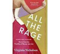 All the Rage : Power, Pain, Pleasure: Stories from the Frontline of Beauty 1860-1960