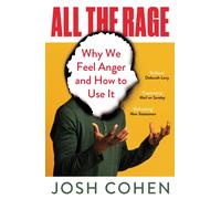 All the Rage : Why We Feel Anger and How to Use It