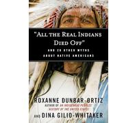 "All the Real Indians Died Off": And 20 Other Myths About Native Americans: 5 (Myths Made in America)