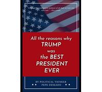 All the Reasons Why Trump was the Best President Ever